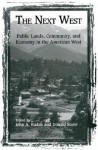 The Next West: Public Lands, Community, and Economy in the American West - John A. Baden, Donald Snow