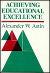 Achieving Educational Excellence: A Critical Assessment of Priorities and Practices in Higher Education - Alexander W. Astin