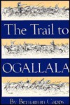 The Trail to Ogallala - Benjamin Capps, Don Graham