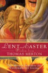 Lent and Easter Wisdom from Thomas Merton: Daily Scripture and Prayers Together with Thomas Merton's Own Words - Jonathan Montaldo