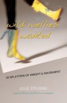 Wild Wellies Wanted: 50 Splatters of Insight & Amusement - Julie Stevens