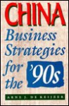 China: Business Strategies For The '90s - Arne J. de Keijzer