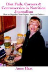 Diet Fads, Careers and Controversies in Nutrition Journalism: How to Organize Term Papers, News, or Debates - Anne Hart