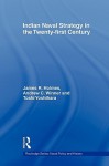 Indian Naval Strategy in the Twenty-First Century - James R. Holmes