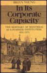 In Its Corporate Capacity: The Seminary of Montreal as a Business Institution, 1816-1876 - Brian J. Young