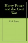 Harry Potter and the Civil War - Rick Rogers, Louise Potter, Rick Rogers, Louise Potter