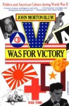 V Was for Victory: Politics and American Culture During World War II - John Morton Blum