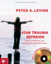 Vom Trauma befreien - Wie Sie seelische und körperliche Blockaden lösen (inkl. CD) - Peter A. Levine, Judith Jahn