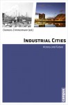 Industrial Cities: History and Future - Clemens Zimmermann