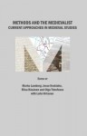 Methods and the Medievalist: Current Approaches in Medieval Studies - Marko Lamberg, Jesse Keskiaho, Olga Timofeeva, Leila Virtanen