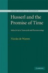 Husserl and the Promise of Time: Subjectivity in Transcendental Phenomenology - Nicolas de Warren