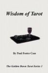 Wisdom of Tarot - The Golden Dawn Tarot Series 1 - Paul Foster Case, Tony DeLuce