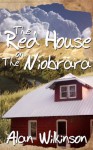 The Red House On The Niobrara - Alan Wilkinson
