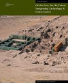 Of the Past, for the Future: Integrating Archaeology and Conservation - Neville Agnew, Neville Agnew