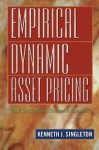 Empirical Dynamic Asset Pricing - Kenneth J. Singleton