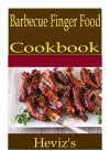 Barbecue Finger Food 101. Delicious, Nutritious, Low Budget, Mouth Watering Barbecue Finger Food Cookbook - Heviz's