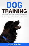 Dog Training: How To Train your Loving Dog Into The Most Loyal, Obedient, Happpiest Version With Food Schedules! - Complete Dog Training Guide For Dog ... Dog, Housetraining Puppy Book 2) - Cory Spring, Dog Training Dog Training Books, Pet Training Puppy Housebreaking, Puppy Training Puppy Training Guide, Obedience Training Dog Training Guide