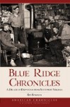 Blue Ridge Chronicles: A Decade of Dispatches from Southwest Virginia - Rex Bowman