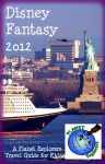 Disney Fantasy 2012: A Planet Explorers Travel Guide for Kids - Laura Schaefer