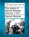 The Works of Daniel Webster Volume 1 of 6 - Daniel Webster