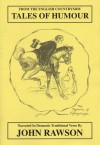 Tales Of Humour: From The English Countryside: Narrated In Dramatic Traditional Verse - John Rawson