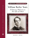 Critical Companion to William Butler Yeats: A Literary Reference to His Life and Work - David A. Ross