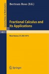 Fractional Calculus and Its Applications: Proceedings of the International Conference Held at the University of New Haven, June 1974 - B. Ross