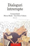 Dialoguri întrerupte: Corespondență Mircea Eliade – Ioan Petru Culianu - Ioan Petru Culianu, Mircea Eliade