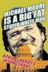 Michael Moore Is a Big Fat Stupid White Man - David Hardy, Jason Clarke