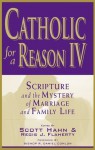 Catholic for a Reason IV: Scripture and the Mystery of Marriage and Family Life - Scott Hahn, Regis Flaherty