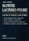 Słownik łacińsko-polski : łacina w nauce i kulturze : nauki humanistyczne i społeczne, prawo rzymskie i kanoniczne, teologiczne słownictwo kościelne, sentencje, maksymy, aforyzmy, paremie - Jerzy Pieńkos