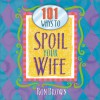 101 Ways to Spoil Your Wife - Ron Brown