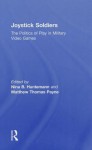 Joystick Soldiers: The Politics of Play in Military Video Games - Nina Huntemann, Matthew Thomas Payne