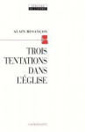 Trois Tentations Dans L'Eglise - Alain Besançon