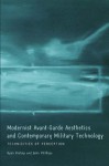 Modernist Avant-Garde Aesthetics and Contemporary Military Technology: Technicities of Perception - John Phillips, Ryan Bishop