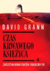 Czas krwawego księżyca. Zabójstwa Indian Osagów i narodziny FBI - David Grann