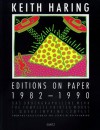 Keith Haring: Editions on Paper, 1982-1990: The Complete Printed Works - Keith Haring