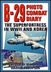 B-29 Photo Combat Diary: The Superfortress in WWII and Korea - Chester W. Marshall, Warren Thompson