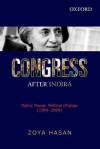 Congress After Indira: Policy, Power, Political Change (1984-2009) - Zoya Hasan