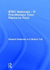 Tutor Resource Pack: BTEC Nationals IT Practitioners: Core Units for Computing and IT - Howard Anderson, Sharon Yull