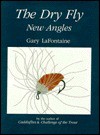 The Dry Fly: New Angles - Gary LaFontaine