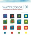 Watercolor 101: Techniques for the Absolute Beginner - Jeanette Robertson