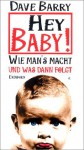 Hey Baby. Wie man's macht und was dann folgt. - Dave Barry