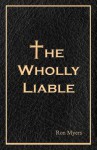 The Wholly Liable - Ron Myers