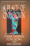 A Place of One's Own: Stories of Self in China, Taiwan, Hong Kong, and Singapore - Kwok-Kan Tam