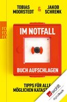 Im Notfall Buch aufschlagen: Tipps für alle möglichen Katastrophen - Tobias Moorstedt, Jakob Schrenk