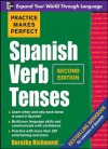 Practice Makes Perfect Spanish Verb Tenses, Second Edition (Practice Makes Perfect Series) - Dorothy Richmond