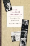 The Hand of Compassion: Portraits of Moral Choice during the Holocaust - Kristen Renwick Monroe