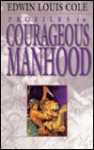 Profiles in Courageous Manhood - Edwin Louis Cole