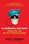 To Hellholes and Back: Bribes, Lies, and the Art of Extreme Tourism - Chuck Thompson